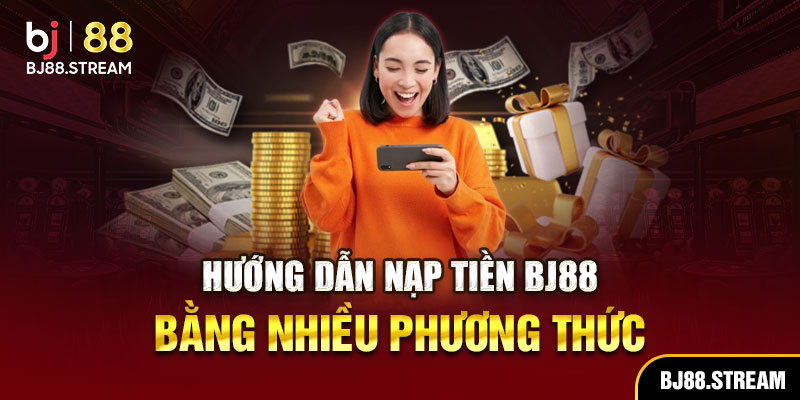 Hướng dẫn nạp tiền BJ88 chi tiết
