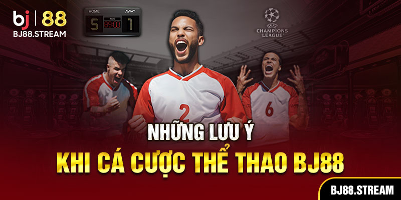 Những lưu ý khi cá cược thể thao BJ88
