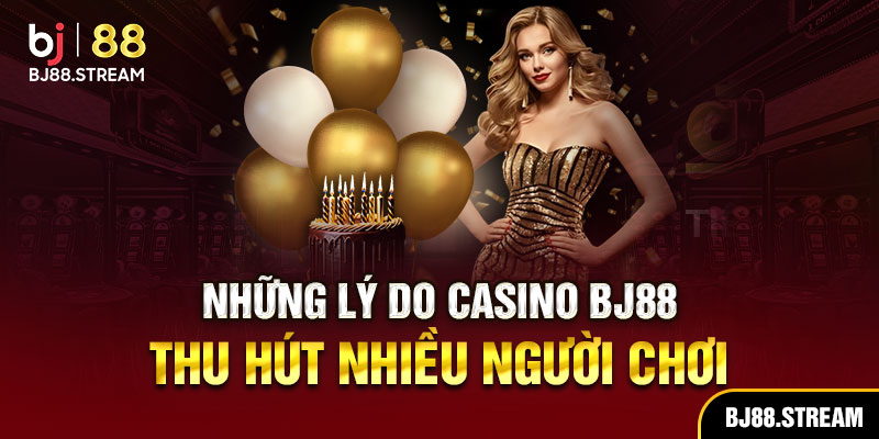 Những lý do casino BJ88 thu hút nhiều người chơi