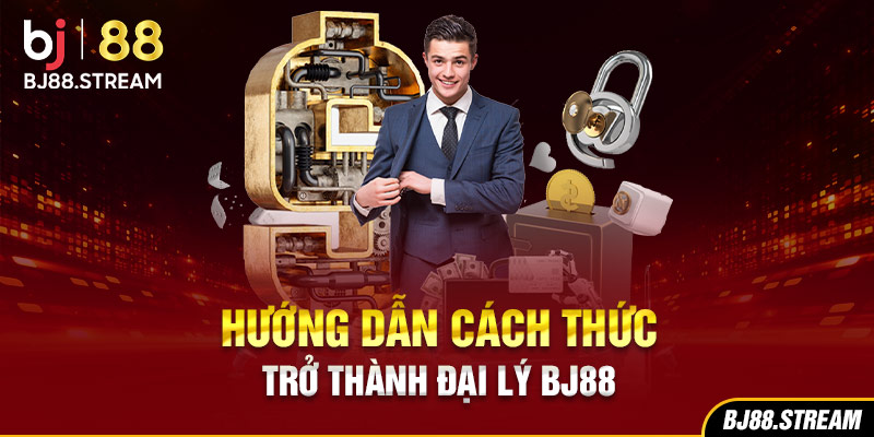 Hướng dẫn cách thức trở thành đại lý BJ88
