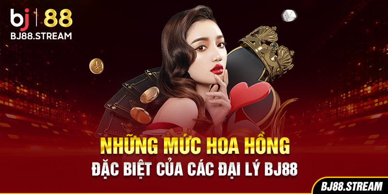 Những mức hoa hồng đặc biệt của các đại lý BJ88
