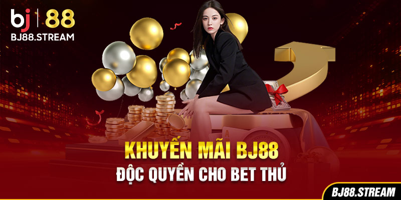 Khuyến mãi BJ88 độc quyền cho bet thủ