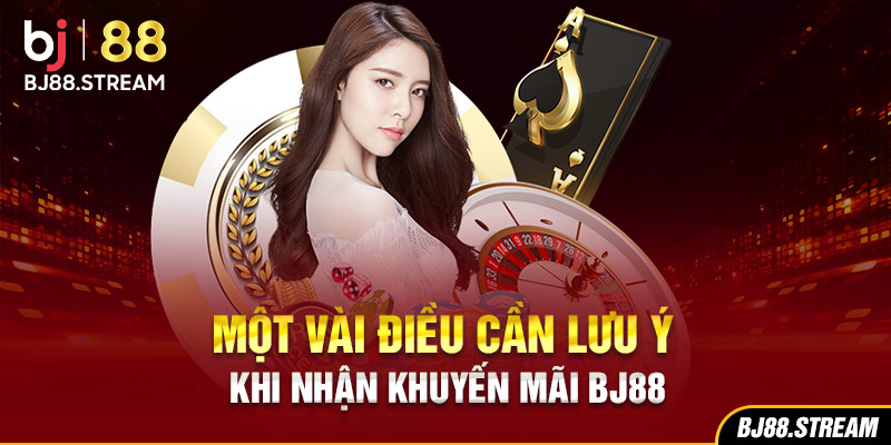 Một vài điều cần lưu ý khi nhận khuyến mãi BJ88