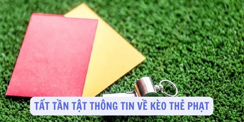 Cách đọc kèo thẻ phạt chuẩn xác